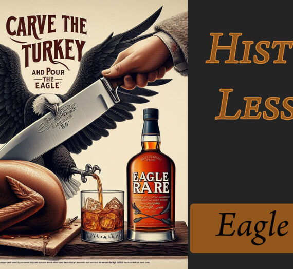 Carve the Turkey but Pour the Eagle; A Brief History of Eagle Rare